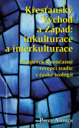 Křesťanský Východ a Západ: Inkulturace a interkulturace - kniha z kategorie Filozofie