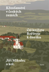 Křesťanství v českých zemích (Od knížete Bořivoje k dnešku Jiří Mikulec) - kniha z kategorie Křesťanství