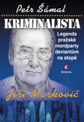 Kriminalista Jiří Markovič (Legenda pražské mordparty deviantům na stopě) - kniha z kategorie Reportáže a publicistika