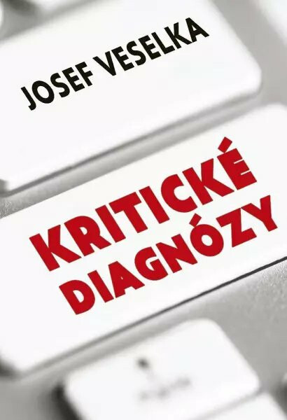 Kritické diagnózy - Sto sloupků pro Seznam Zprávy - Josef Veselka