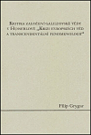 Kritika založení galileovské vědy v Husserlově "Krizi evropských věd a transcendentální fenomenologii"