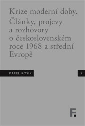 Karel Kosík. Krize moderní doby (Články, projevy a rozhovory o československém roce 1968 a střední Evropě) - kniha z kategorie Historie