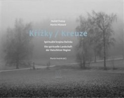 Křížky / Kreuze (Spirituální krajina Dačicka) - Martin Mlynarič, Martin Souček, Michal Stehlík, Rudolf Prekop