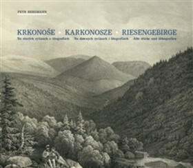Krkonoše. Karkonosze. Riesengebirge. - Petr Bergmann, C.W. Arld, Antonín Karel Balzer, Theodor Blattenbauer, Cart Theodor Mattis, F.A. Tittel
