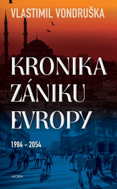 Kronika zániku Evropy 1984-2054 - Vlastimil Vondruška