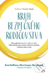 Kruh bezpečného rodičovstva (Ako podporiť bezpečnú vzťahovú väzbu vášho dieťaťa, jeho emočnú odolnosť a slobodu v skúmaní seba a sveta) - kniha z…
