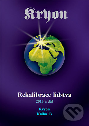 Kryon 13 - Rekalibrace lidstva (2013 a dál)