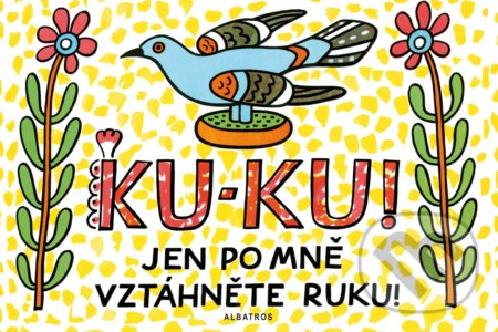 Ku-ku! Jen po mně vztáhněte ruku!