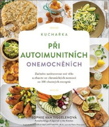 Kuchařka při autoimunitních onemocněních (Začněte uzdravovat své tělo a zbavte se chronických nemocí se 100 chutných receptů) - kniha z kategorie…