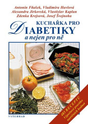 Kuchařka pro diabetiky (485 receptů) - Antonín Fňašek, Vladimíra Havlová, Alexandra Jirkovská, Zdenka Krejsová, Vlastislav Kaplan, Josef Švejnoha -…