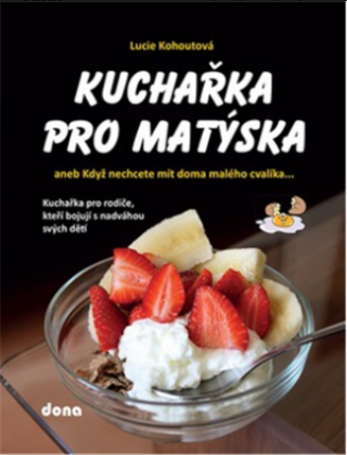 Kuchařka pro Matýska aneb Když nechcete mít doma malého cvalíka…