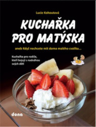 Kuchařka pro Matýska (aneb Když nechcete mít doma malého cvalíka…) - kniha z kategorie Kuchařky