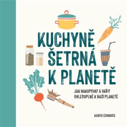 Kuchyně šetrná k planetě (Jak nakupovat a vařit ohleduplně k naší planetě) - kniha z kategorie Kuchařky
