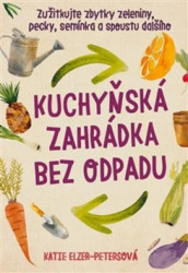 Kuchyňská zahrádka bez odpadu - Katie Elzer - Petersová