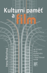 Kulturní paměť a film (Jak se měnil obraz poválečného odsunu v české filmografii) - kniha z kategorie Dějiny umění