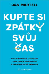 Kupte si zpátky svůj čas (Vysvoboďte se, vyskočte z kolotoče povinností a vybudujte své impérium) - kniha z kategorie Byznys a management