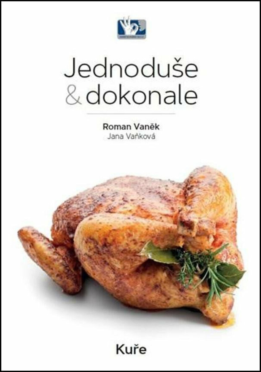Kuře - Jednoduše & dokonale - Roman Vaněk, Jana Vaňková