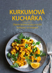 Kurkumová kuchařka (Objevte léčebné účinky a využití kurkumy v 50 receptech) - kniha z kategorie Domácí léčba