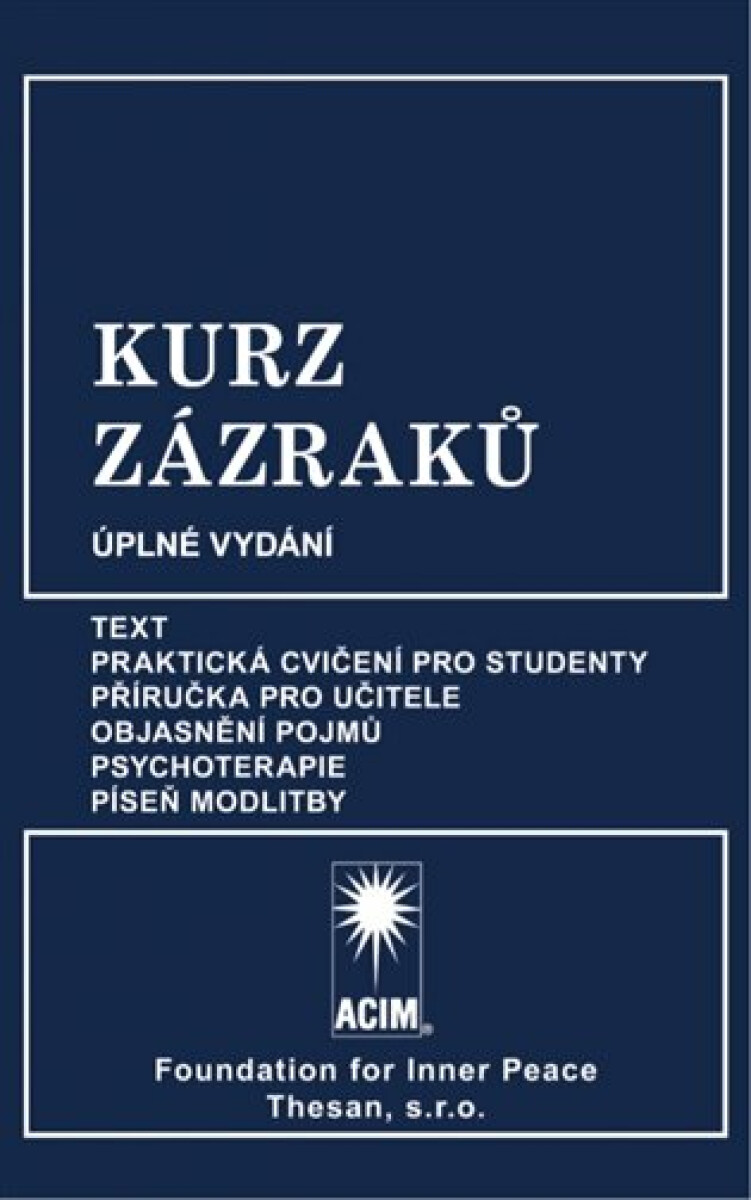 Kurz zázraků (Text, Praktická cvičení pro studenty, Příručka pro učitele, Objasnění pojmů, Psychoterapie a Píseň modlitby) - kniha z kategorie…