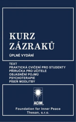 Kurz zázraků (Text, Praktická cvičení pro studenty, Příručka pro učitele, Objasnění pojmů, Psychoterapie a Píseň modlitby) - kniha z kategorie…