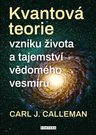 Kvantová teorie vzniku života a tajemství vědomého vesmíru