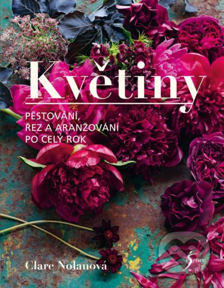 Květiny (Pěstování, řez a aranžování po celý rok)