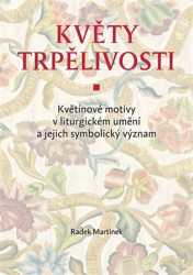 Květy trpělivosti (Květinové motivy v liturgickém umění a jejich symbolický význam) - kniha z kategorie Hobby