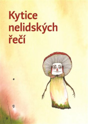 Kytice nelidských řečí (Sborník textů pro Martina Nejedlého) - kniha z kategorie Eseje, úvahy a glosy
