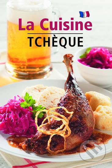 La Cuisine Tchéque - Česká kuchyně (francouzsky)