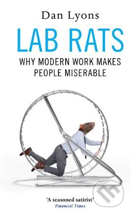 Lab Rats (Why Modern Work Makes People Miserable)