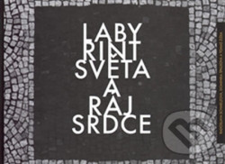 Labyrint světa a ráj srdce - Dragan Stojćevski, Radoslava Schmelzová, Dominika Špalková, Tomáš Žižka