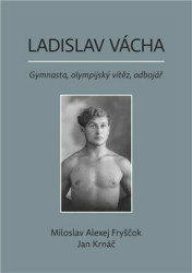 Ladislav Vácha (Gymnasta, olympijský vítěz, odbojář) - kniha z kategorie Individuální sporty
