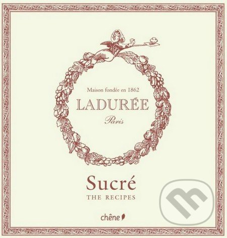 Ladurée: Sucre (The Recipes)