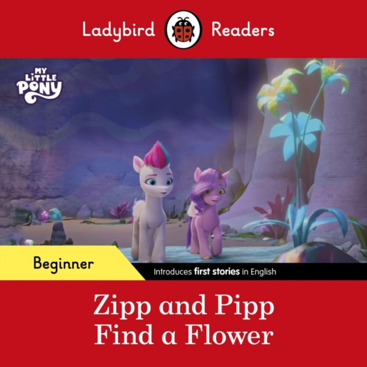Ladybird Readers Beginner Level â€“ My Little Pony â€“ Zipp and Pipp Find a Flower (ELT Graded Reader)