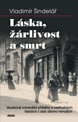 Láska, žárlivost a smrt (Skutečné kriminální příběhy o nešťastných láskách z dob dávno minulých) - kniha z kategorie Detektivky