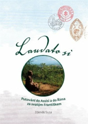 Laudato si (Putování do Assisi a do Říma za svatým Františkem) - kniha z kategorie Cestopisy