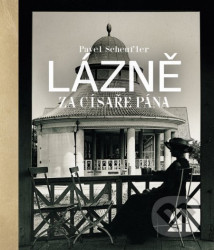 Lázně za císaře pána (Staré fotografie vyprávějí)