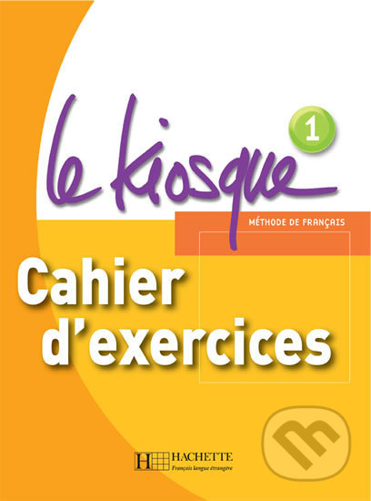 Le Kiosque 1: Cahier d´exercices