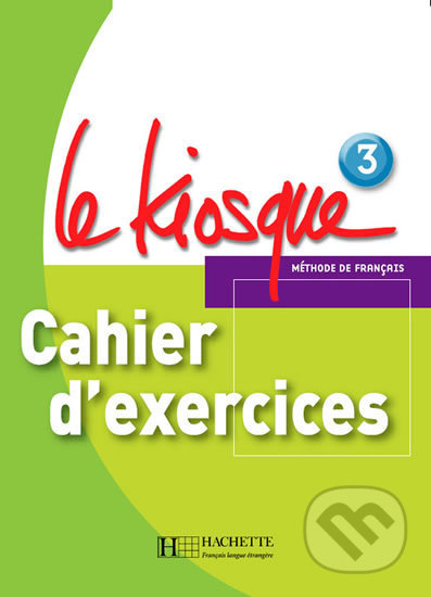 Le Kiosque 3: Cahier d´exercices