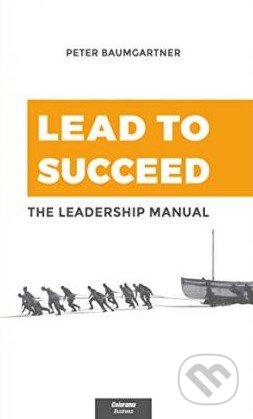 Lead to succeed (The leadership manual)