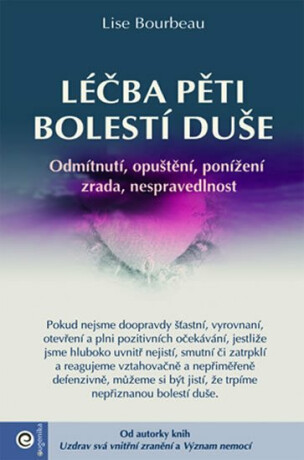Léčba pěti bolestí duše - Odmítnutí, opuštění, ponížení, zrada, nespravedlnost