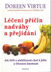 Léčení příčin nadváhy a přejídání (Jak léčit a stabilizovat chuť k jídlu a tělesnou hmotnost) - kniha z kategorie Spiritualita