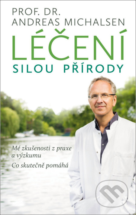 Léčení silou přírody (Mé zkušenosti z praxe a výzkumu
