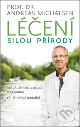 Léčení silou přírody (Mé zkušenosti z praxe a výzkumu