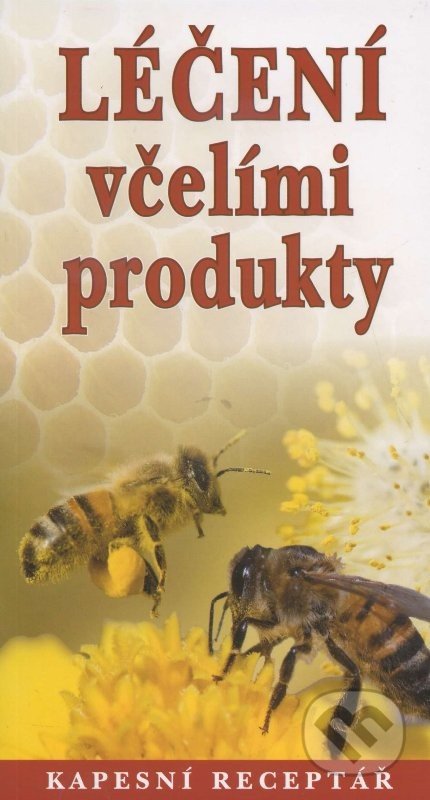 Léčení včelími produkty (Kapesní receptář)