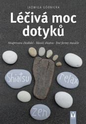 Léčivá moc dotyků (Akupresura chodidel * Masáž shiatsu * Jiné formy masáže) - kniha z kategorie Masáže