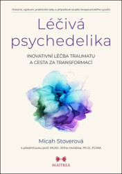 Léčivá psychedelika (Inovativní léčba traumatu a cesta za transformací) - kniha z kategorie Psychologie