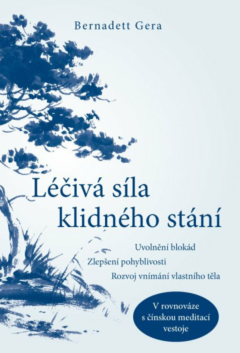 Léčivá síla klidného stání – Uvolnění blokád, zlepšení pohyblivosti, rozvoj vnímání vlastního těla - Bernadett Gera