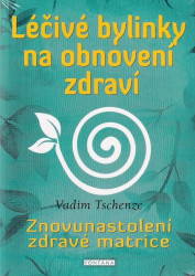 Léčivé bylinky na obnovení zdraví (Znovunastolení zdravé matrice) - kniha z kategorie Alternativní medicína