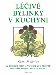 Léčivé bylinky v kuchyni (50 běžných bylin a 250 receptů pro stálé zdraví vaší rodiny) - kniha z kategorie Domácí léčba